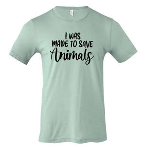 I was made to save animals - Shirt