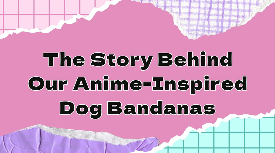 The Story Behind Our Anime-Inspired Dog Bandanas