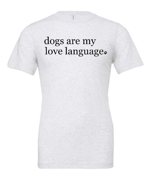 Dogs are my love language - Shirt