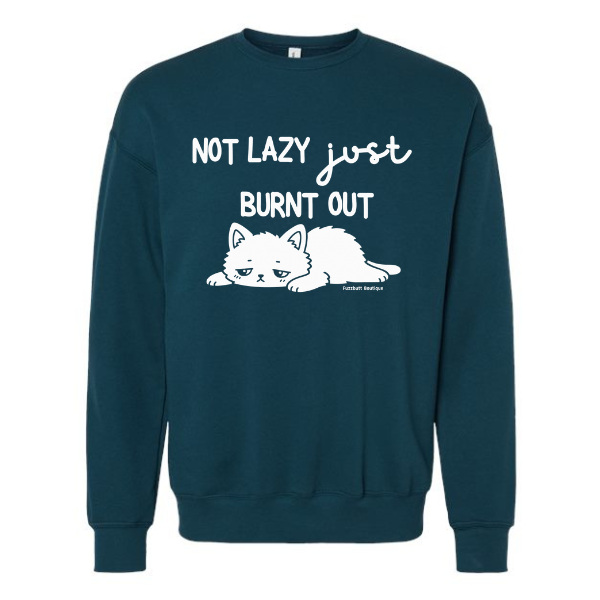 Not Lazy Just Burnt Out - Sweatshirt