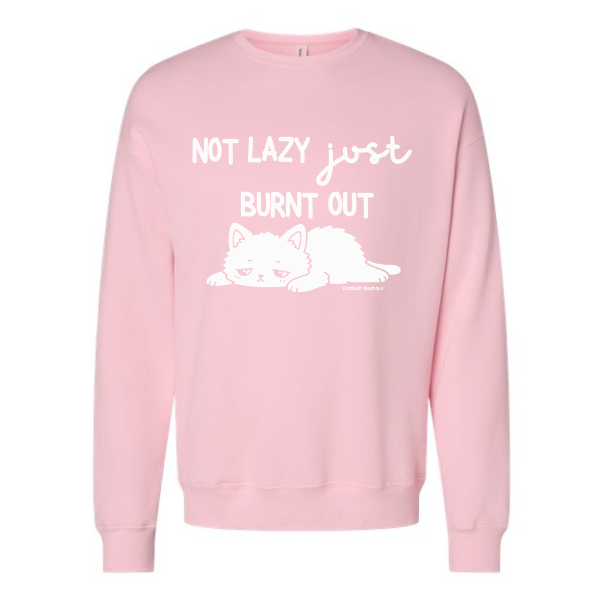 Not Lazy Just Burnt Out - Sweatshirt
