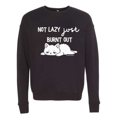 Not Lazy Just Burnt Out - Sweatshirt