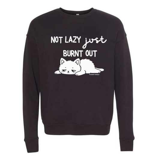 Not Lazy Just Burnt Out - Sweatshirt