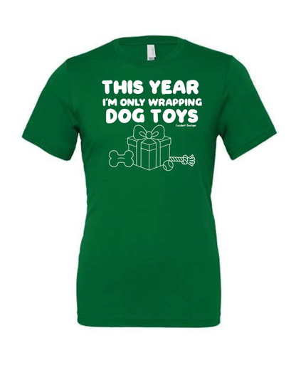 This year I'm only wrapping dog toys - Shirt