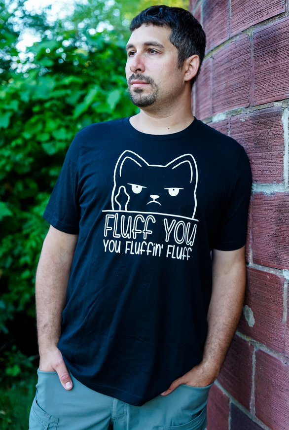 Fluff You, You Fluffin', Fluff - Shirt