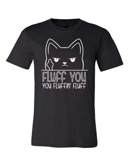 Fluff You, You Fluffin', Fluff - Shirt