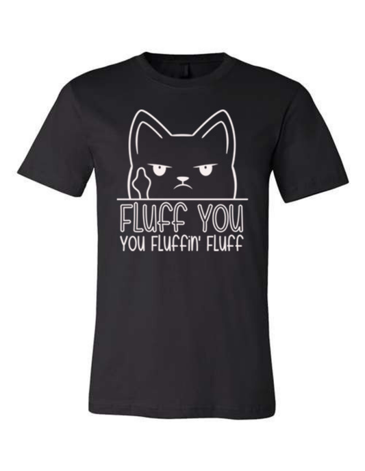 Fluff You, You Fluffin', Fluff - Shirt