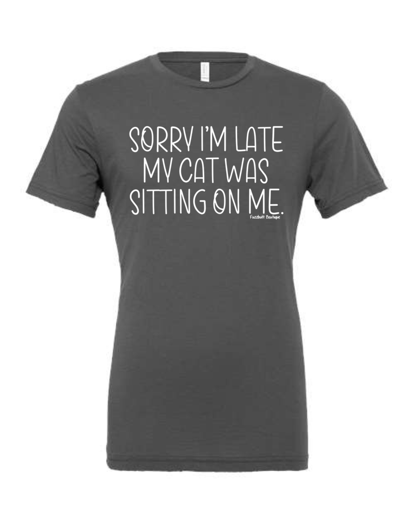 Sorry I'm late my cat was sitting on me - Shirt