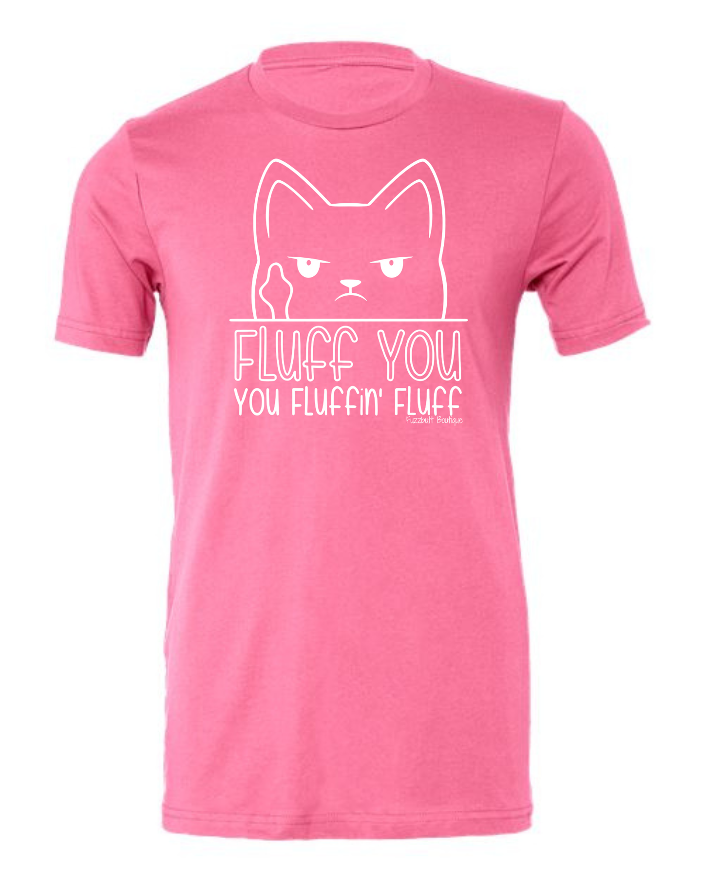 Fluff You, You Fluffin', Fluff - Shirt