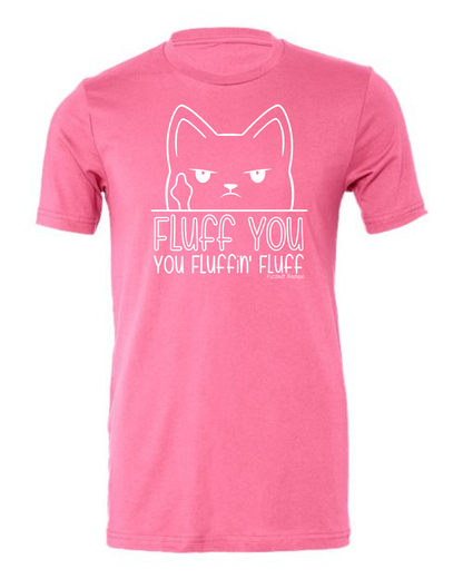 Fluff You, You Fluffin', Fluff - Shirt