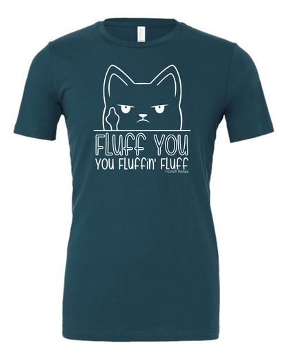 Fluff You, You Fluffin', Fluff - Shirt