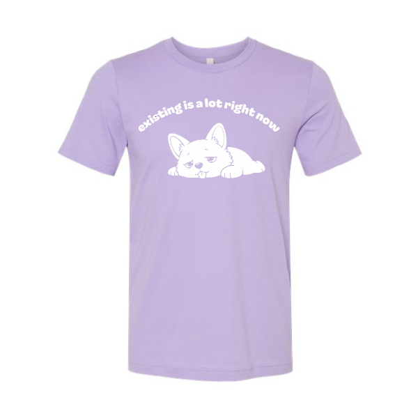 existing is a lot right now - Shirt