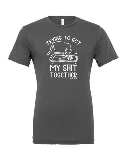 Trying to get my shit together - Shirt