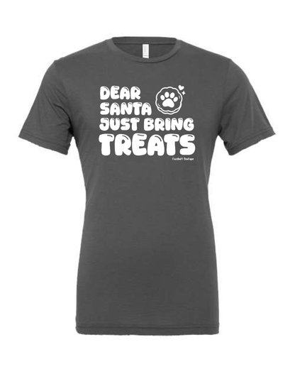 Dear Santa just bring treats - Shirt