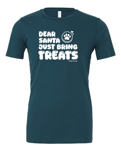 Dear Santa just bring treats - Shirt