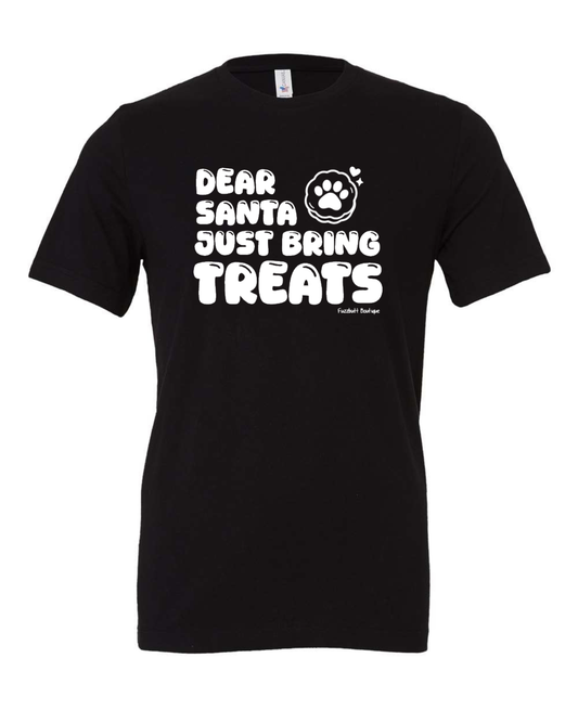 Dear Santa just bring treats - Shirt