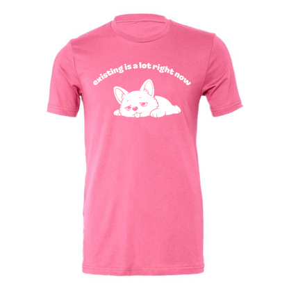 existing is a lot right now - Shirt