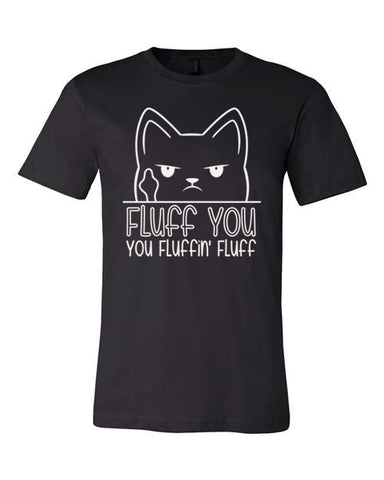 Fluff You, You Fluffin', Fluff -Shirt