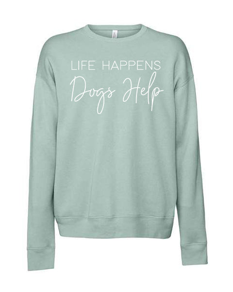 Life Happens Dogs Help - Sweatshirt