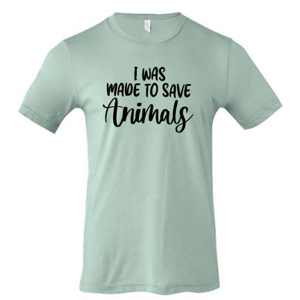 I was made to save animals -Shirt